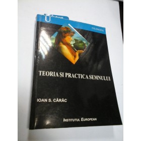 TEORIA SI PRACTICA SEMNULUI - IOAN S. CARAC